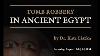 Tomb Robbery In Ancient Egypt By Dr Kate Liszka